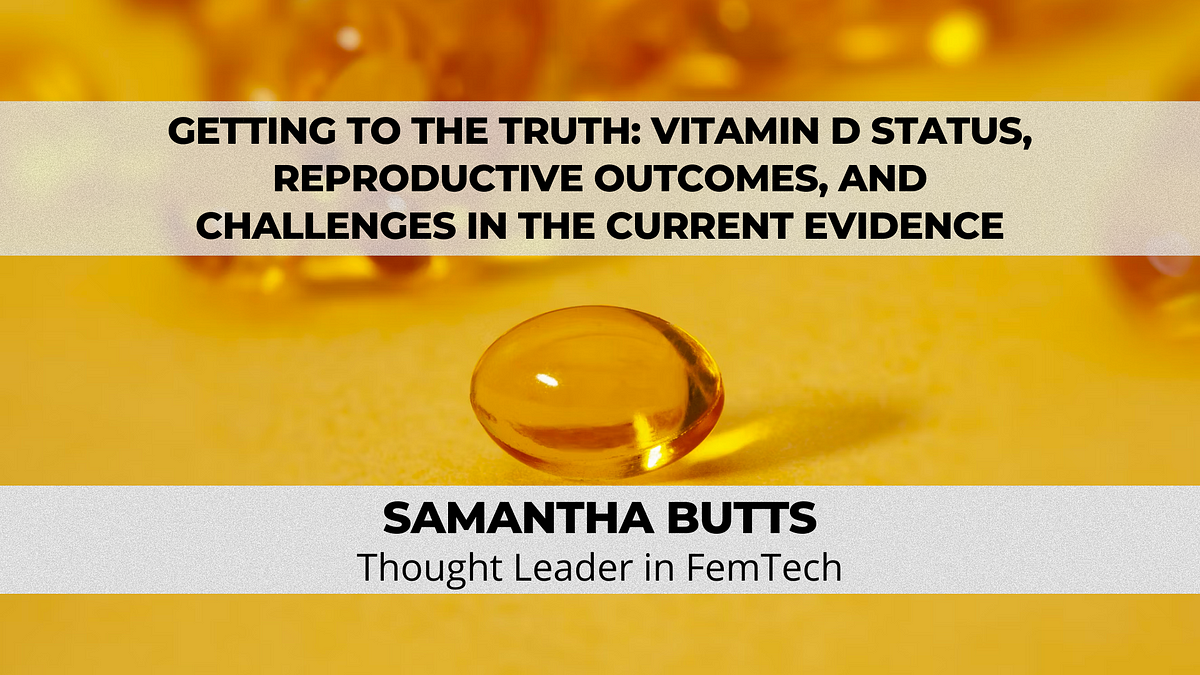 Getting to the Truth: Vitamin D Status, Reproductive Outcomes, and Challenges in the Current Evidence