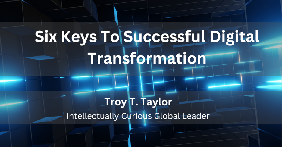 Six Keys To Successful Digital Transformation