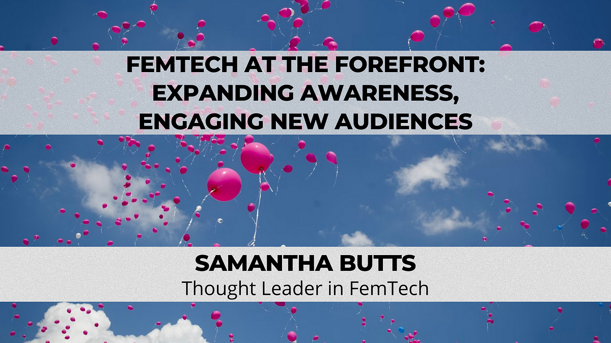 FemTech at the Forefront: Expanding Awareness, Engaging New Audiences