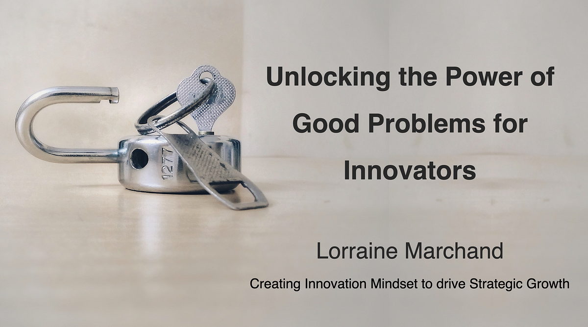 Unlocking the Power of Good Problems for Innovators