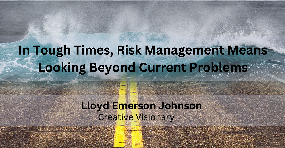 In Tough Times, Risk Management Means Looking Beyond Current Problems