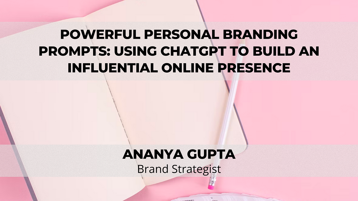 Powerful Personal Branding Prompts: Using ChatGPT To Build An Influential Online Presence