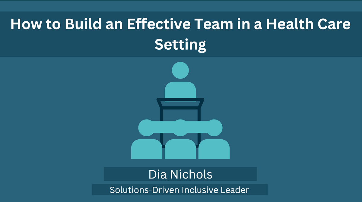 How to Build an Effective Team in a Health Care Setting