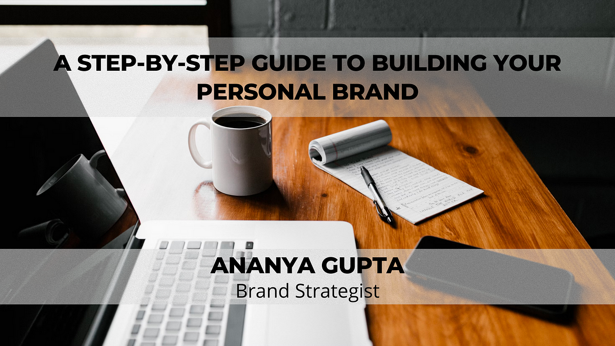 A Step-By-Step Guide To Building Your Personal Brand