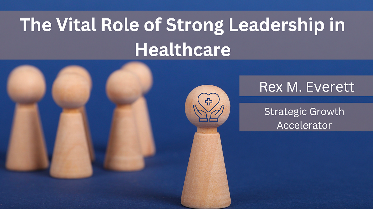 The Vital Role of Strong Leadership in Healthcare