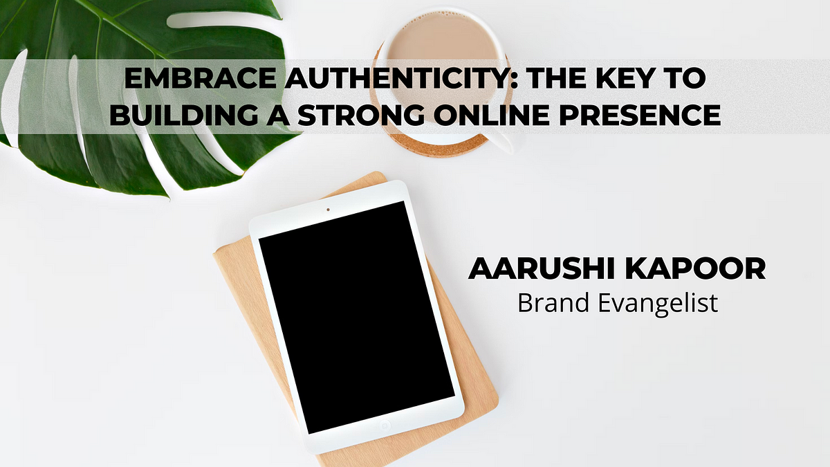 Embrace Authenticity: The Key To Building A Strong Online Presence