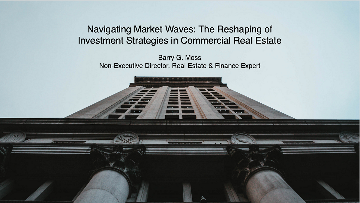 Navigating Market Waves: The Reshaping of Investment Strategies in Commercial Real Estate