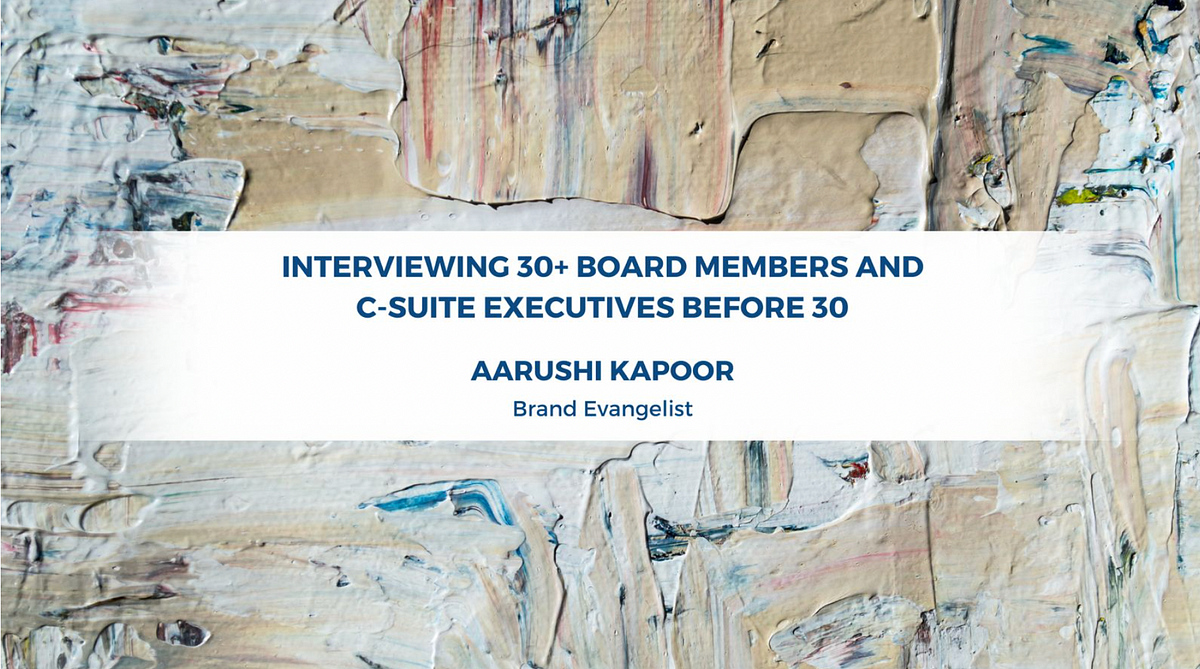Interviewing 30+ Board Members and C-Suite Executives Before 30