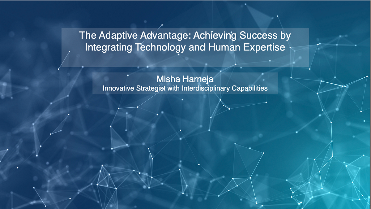 The Adaptive Advantage: Achieving Success by Integrating Technology and Human Expertise