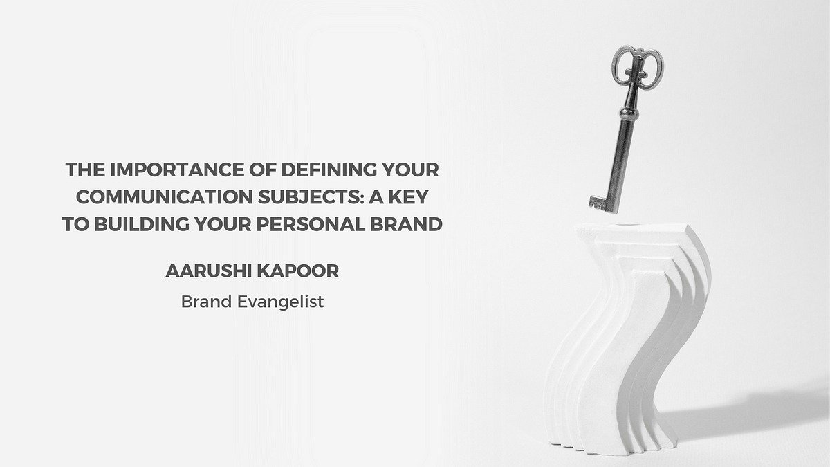 The Importance of Defining Your Communication Subjects: A Key to Building Your Personal Brand