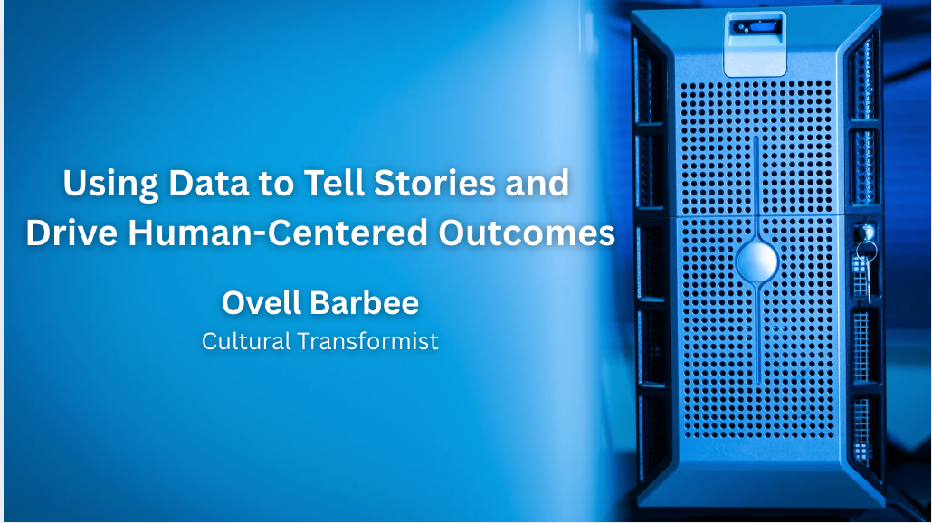 Using Data to Tell Stories and Drive Human-Centered Outcomes
