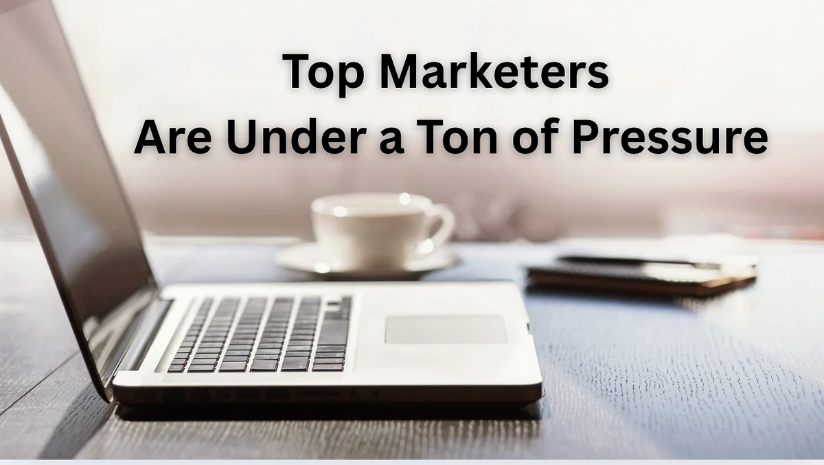 Top Marketers Are Under a Ton of Pressure
