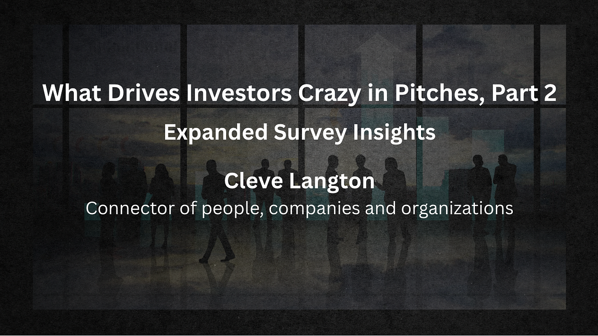 What Drives Investors Crazy in Pitches, Part 2 (Expanded Survey Insights)