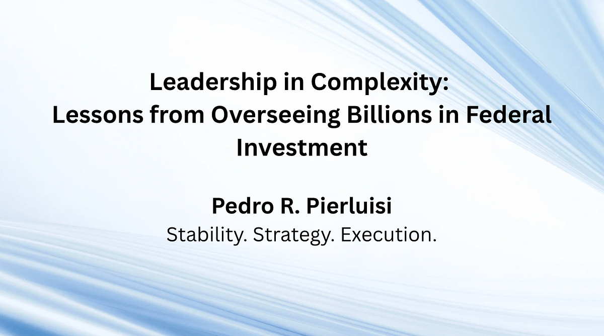 Leadership in Complexity: Lessons from Overseeing Billions in Federal Investment