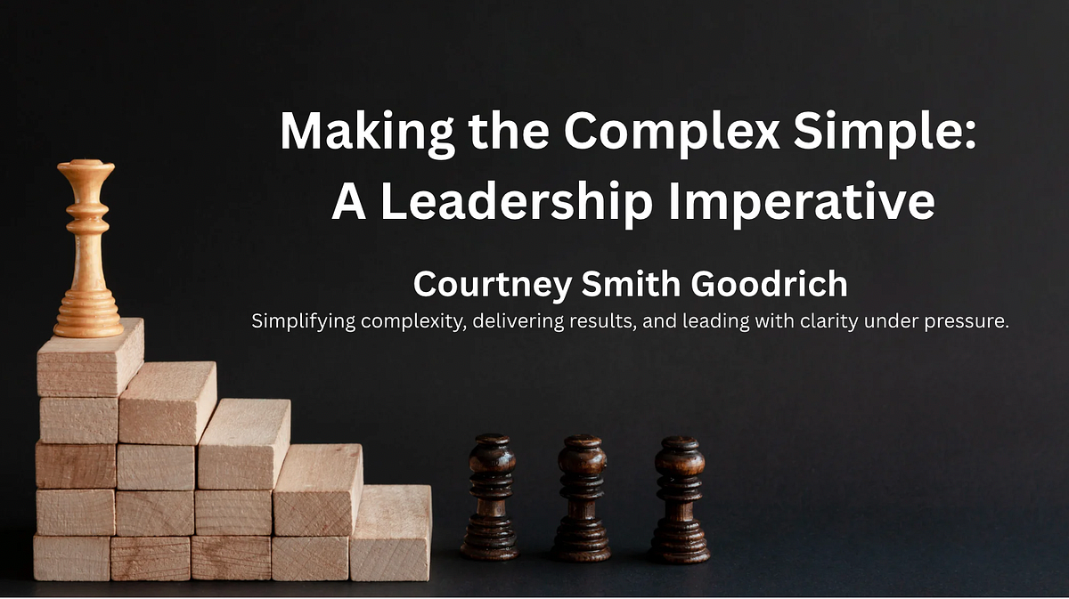 Making the Complex Simple: A Leadership Imperative